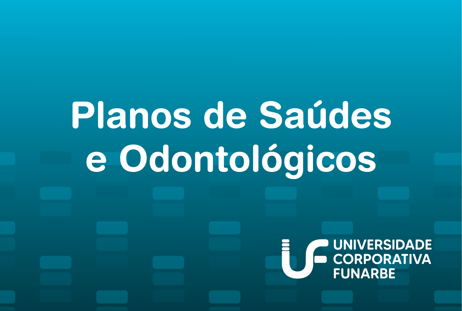 Planos de Saúde e Odontológico